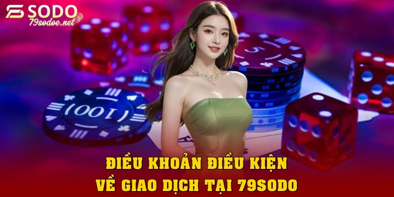 Điều khoản điều kiện về giao dịch minh bạch tại 79Sodo